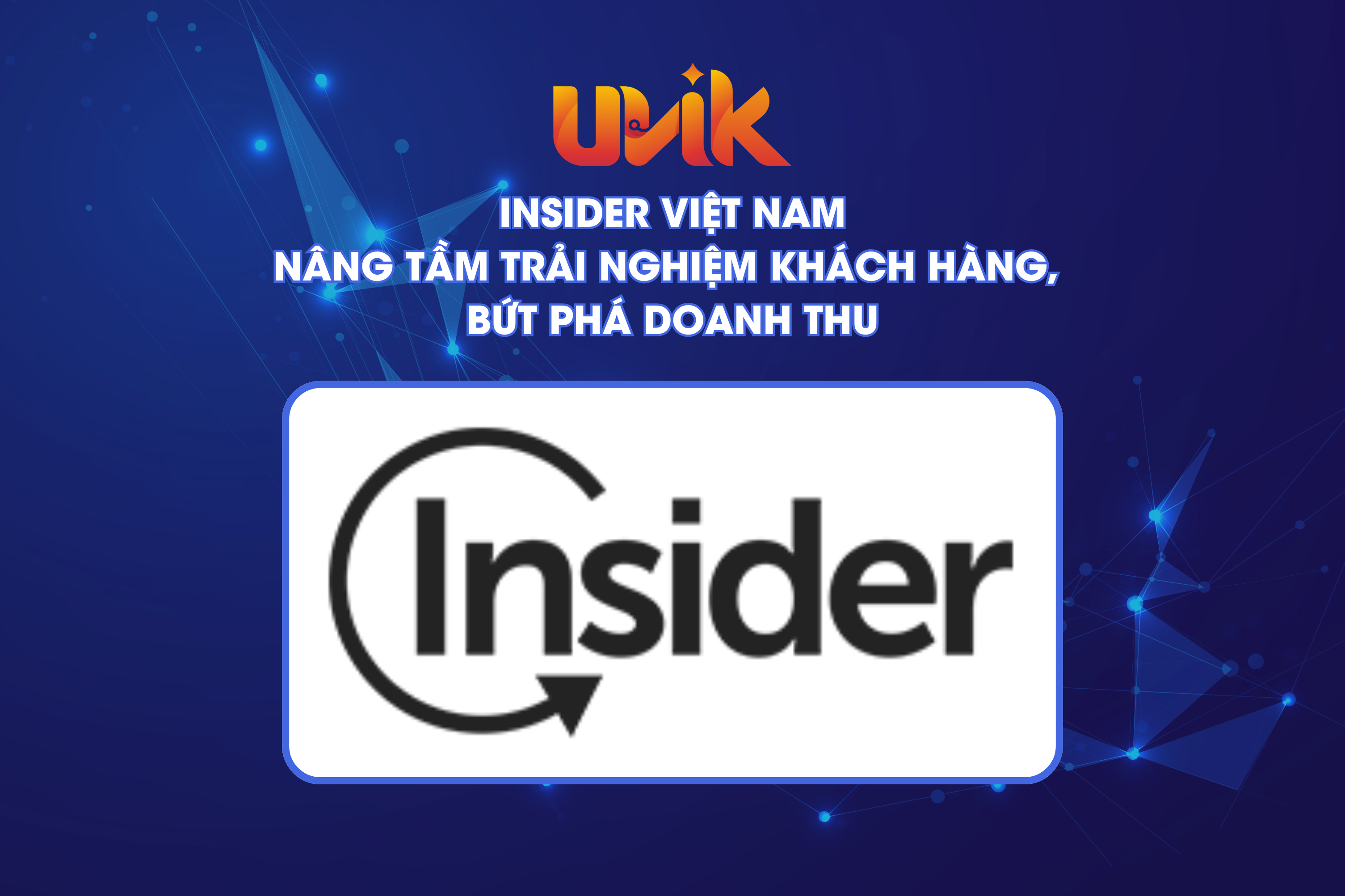 INSIDER VIỆT NAM: NÂNG TẦM TRẢI NGHIỆM KHÁCH HÀNG, BỨT PHÁ DOANH THU