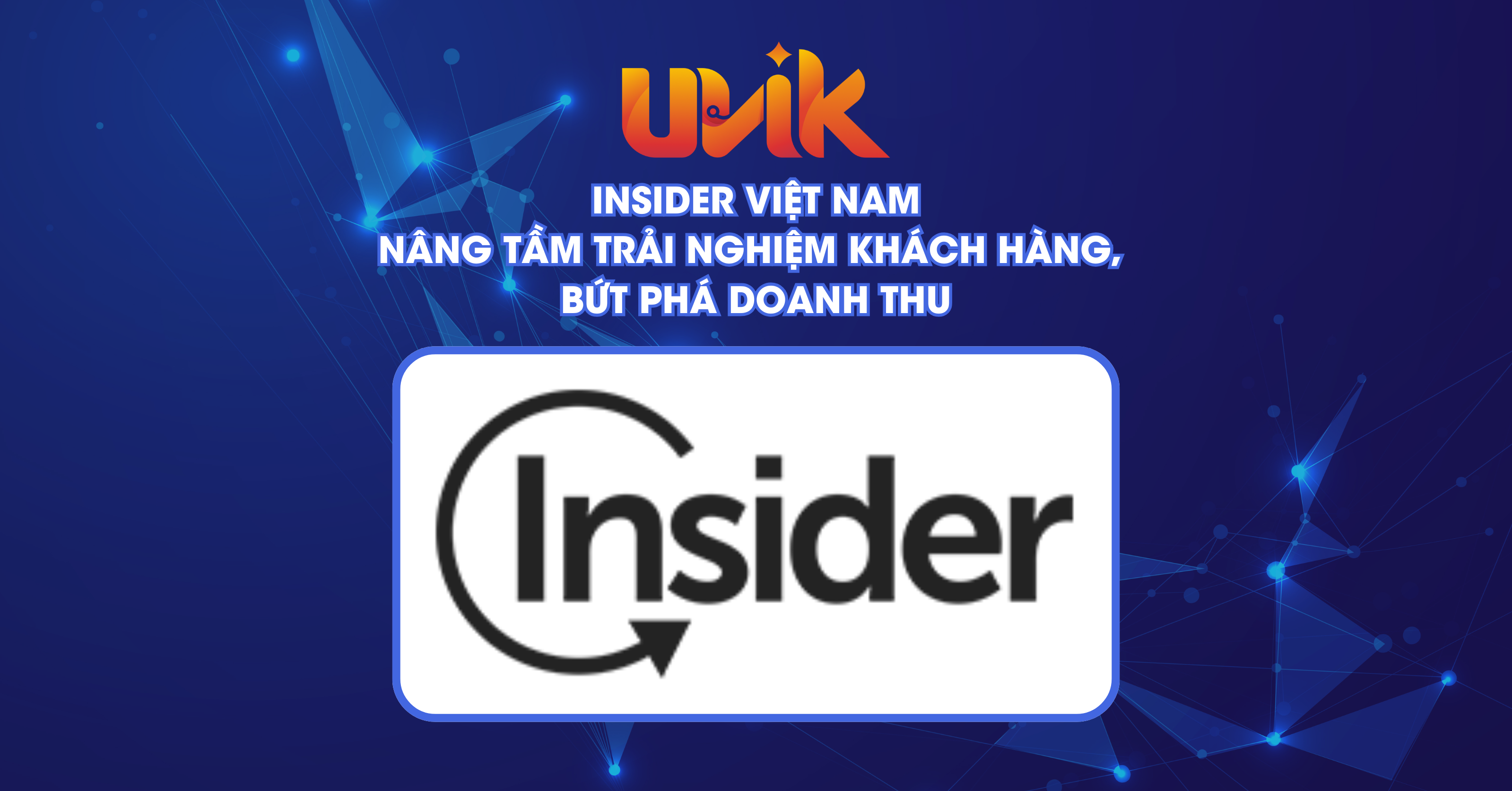 INSIDER VIỆT NAM: NÂNG TẦM TRẢI NGHIỆM KHÁCH HÀNG, BỨT PHÁ DOANH THU