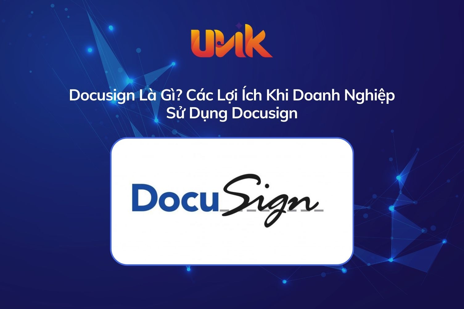Docusign Là Gì? Các Lợi Ích Khi Doanh Nghiệp Sử Dụng Docusign