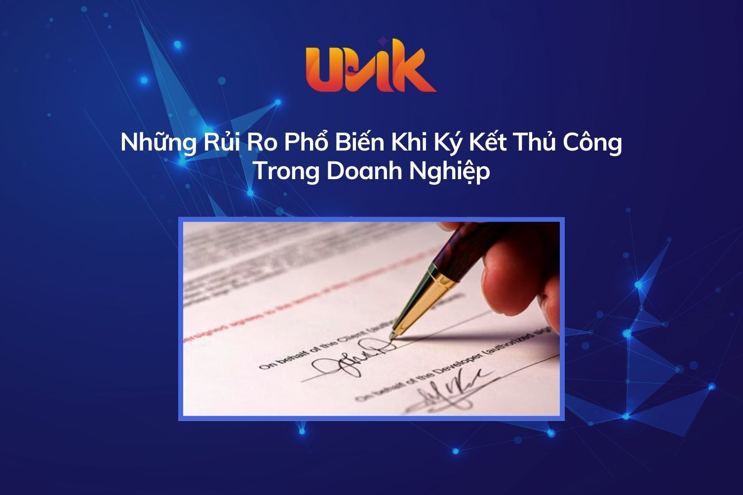 Những Rủi Ro Phổ Biến Khi Ký Kết Thủ Công Trong Doanh Nghiệp