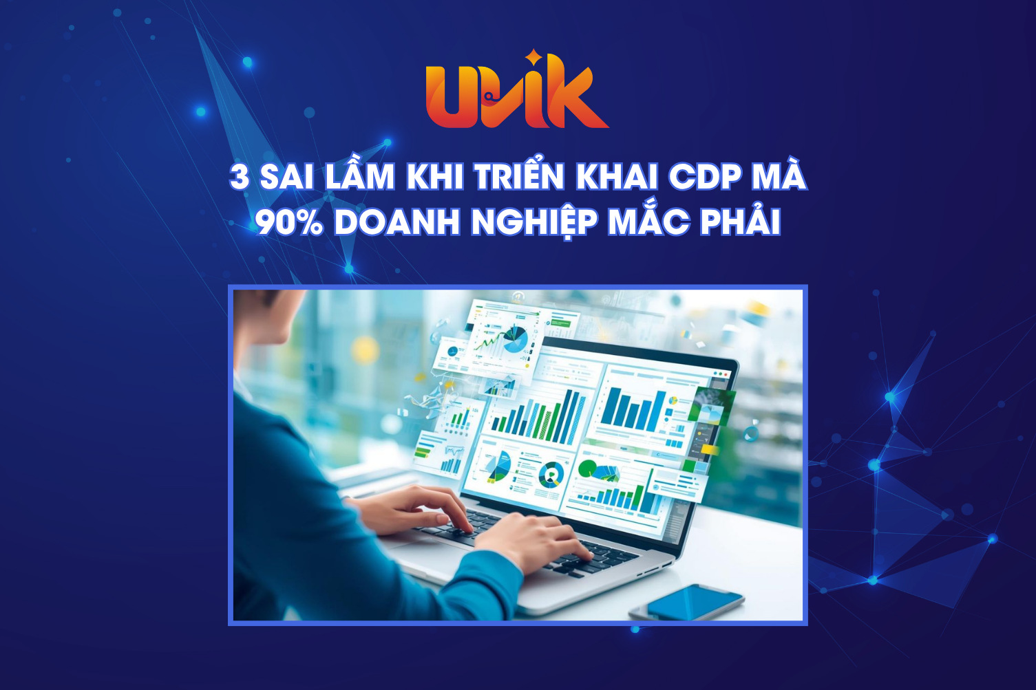 3 sai lầm khi triển khai CDP mà 90% doanh nghiệp mắc phải