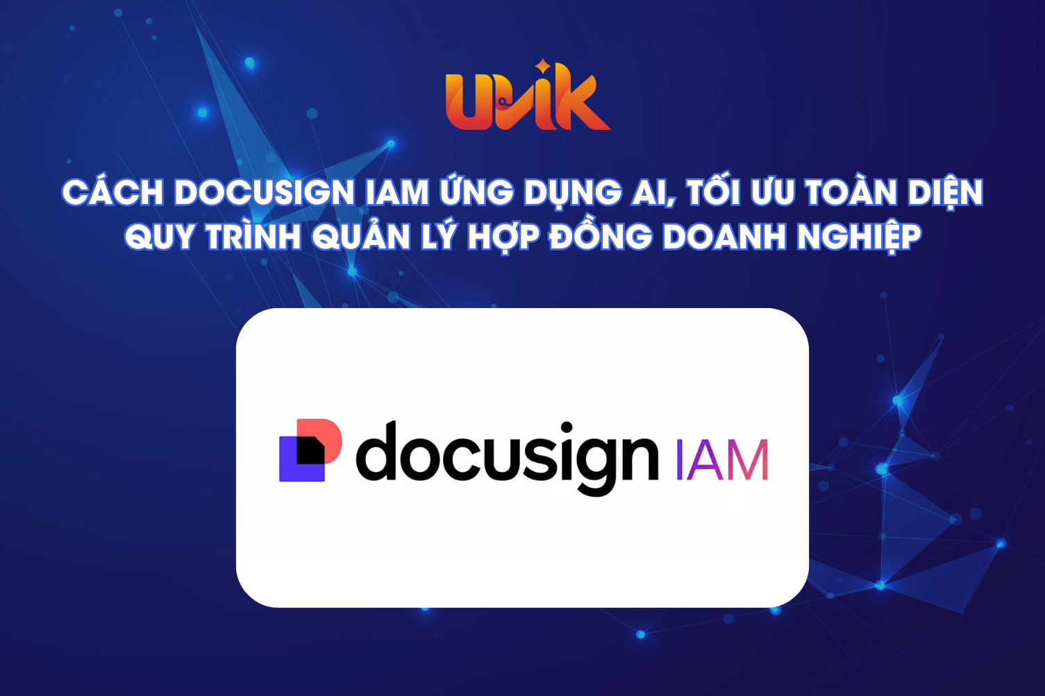 Cách Docusign IAM ứng dụng AI, tối ưu toàn diện quy trình quản lý hợp đồng doanh nghiệp